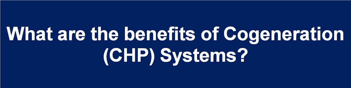 What are the benefits of cogeneration (CHP) systems